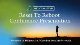 Reset to Reboot Conference | Moments of Stillness | Self-Care For Busy Professionals