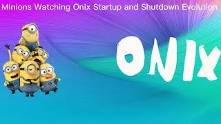 Миньоны наблюдают за эволюцией запуска и закрытия Onix.