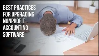 Best Practices for Upgrading Nonprofit Accounting Software