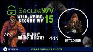 Matt Schuerer - Lies, Telephony, and Hacking History - Wild, Weird, SecureWV