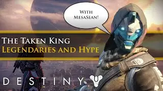 Destiny - Old legendary weapons being redundant + taken king hype with MesaSean and Byf