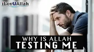 Why Is Allah Testing Me? | Mufti Menk