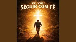 EU VOU SEGUIR COM FÉ (Remastered 2026)