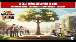 EL GALO MI&Ntilde;O: FORMANDO L&Iacute;DERES CON VALORES Y CONOCIMIENTO-INGENIUS 5H-TVS PRODUCTION