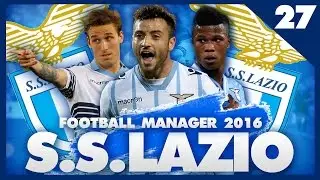 FOOTBALL MANAGER 2016 LET'S PLAY | Lazio #27 | Tough Manchester City Champions League Game