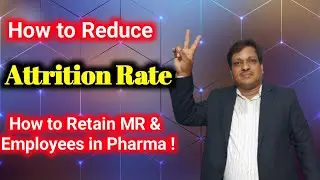 How to Reduce Attrition Rate & Retain MR (Medical Representative),Managers and Employees in Pharma |