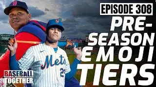 2025 Pre-Season Emoji Tiers (Power Rankings) - Baseball Together Podcast Episode 308