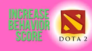 How to increase Behaviour Score Quick! (DOTA 2)