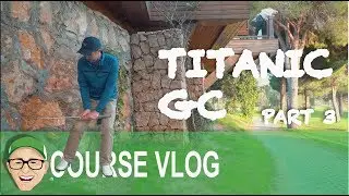 TITANIC GOLF CLUB PART 3