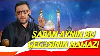Şaban aynın bu gecəsinin namazı - Hacı Şahin - Şaban ayında ixlaslı əməl