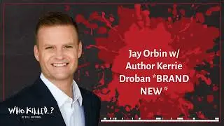 Jay Orbin w/ Author Kerrie Droban *BRAND NEW * | Who Killed...? [AUDIO]