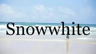How To Pronounce Snowwhite🌈🌈🌈🌈🌈🌈Pronunciation Of Snowwhite