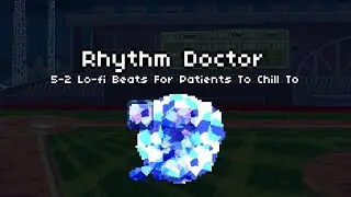 5-2 Lo-fi Beats For Patients To Chill To [Rhythm Doctor]