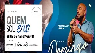 Quem Sou Eu? - Culto de Domingo - Aguinaldo Vieira