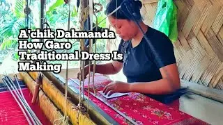 A'chik Dakmanda/How Dakmanda Is Making /Garo Traditional Dress Making