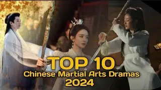 TOP 10 MUST-WATCH CHINESE MARTIAL ARTS DRAMAS OF 2024