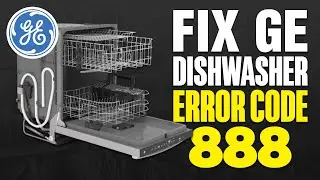 How To Fix GE Dishwasher Error Code 888