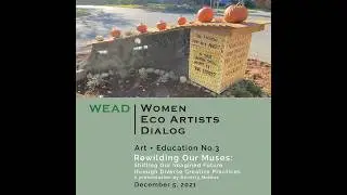 ART+ EDUCATION No. 3: Rewilding Our Muses with Beverly Naidus