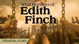 Ferngurl plays What Remains of Edith Finch | VOD