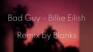 Bad Guy - Billie Eilish Remix By Blanks (Slowed & Reverb)