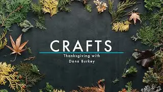 CRAFTS // Thanksgiving With Dana Burkey