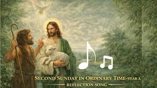 2ND  SUNDAY IN ORDINARY TIME-YEAR A | REFLECTION SONG