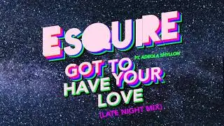 eSQUIRE feat. Adeola Shyllon - Got To Have Your Love (Late Night Mix)