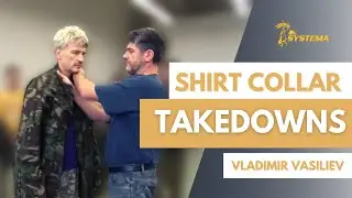 Systema Russian Martial Art by Vladimir Vasiliev Takedowns with Shirt Collar