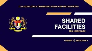 PROJECT DAT20703 DATA COMMUNICATION AND NETWORK : SHARED FACILITIES EDU HUB PAGOH