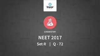 NEET 2017 Chemistry Set R Q 72 Solution