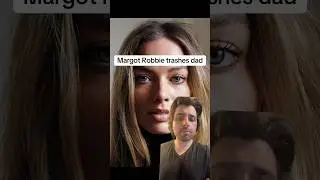 Margot Robbie trashes dad