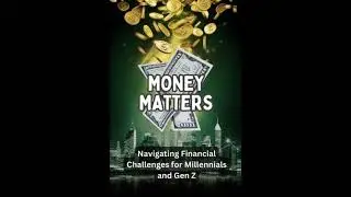 Money Matters: Navigating Financial Challenges for Millennials and Gen Z - Vexith Rynsol