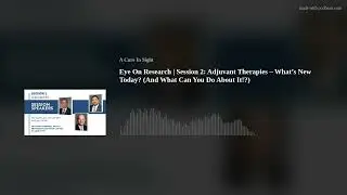Eye On Research | Session 2: Adjuvant Therapies &ndash; What&rsquo;s New Today? (And What Can You Do About It!?)