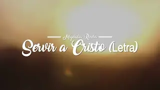Servir A Cristo - Migdalia Rivera (Letra) Musica Cristiana
