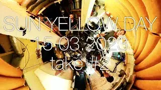 SUN YELLOW DAY: Session 15.03.23 - take #2