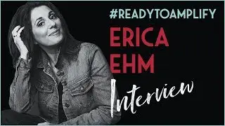 Erica Ehm with Leigh Fowler - Ready To Amplify Interview Series