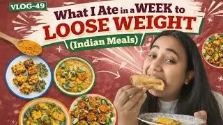 VLOG-49 What I ate in WEEK to LOOSE WEIGHT ( Indian Meals)