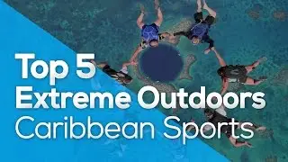 TOP 5 EXTREME OUTDOORS CARIBBEAN SPORTS