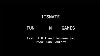 ItsNate - FUN N GAMES Feat. TOI & Taurean Sax