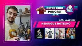 🌐 HENRIQUE BOTELHO &ndash; MODELAGEM E PINTURA DE MINIATURAS &ndash; PODCAST 567 &ndash; ANO 6
