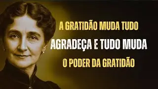 OUÇA ATÉ O FIM — A GRATIDÃO REPROGRAMA SUA REALIDADE | Florence Scovel Shinn