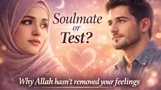 ALLAH Is Not Removing Your Feelings for Someone &mdash; Is It Because They&rsquo;re Your Soulmate?