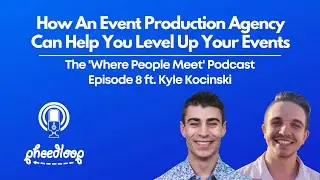 How An Event Production Agency Can Help You Level Up Your Event Strategy ft. Kyle Kocinski