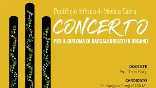 홍성주 세실리아 수녀, 오르간 학부 졸업연주회 (Sr. Sungjoo Hong, Concerto Finale per il Baccalaureato in Organo)