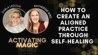 How To Create An Aligned Practice Through Self-Healing With Katherine Bird