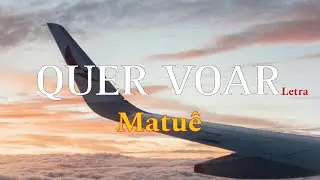 Matu&ecirc; - Quer Voar (Letra)