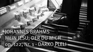 J. Brahms: Mein Jesu, der du mich, op. 122, Nr. 1, Darko Pleli - Orgel