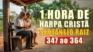 1 hora de Hinos da Harpa - Harpa Crist&atilde; Sertanejo Raiz - Hinos 347 ao 364