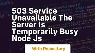 503 service unavailable the server is temporarily busy node js