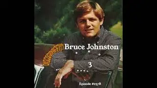 THE BRUCE JOHNSTON INTERVIEW (Part 3, Ep. 237B)